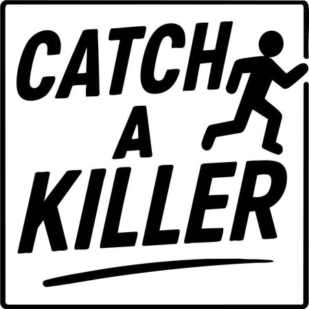 A square black-and-white graphic with the words 'CATCH A KILLER' in bold black lettering and a simple running figure, likely a sticker, print, or sign design.