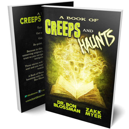 Creeps and Haunts book by Dr. Bon Blossman and Zakk Myer.  A YA horror short story book. 