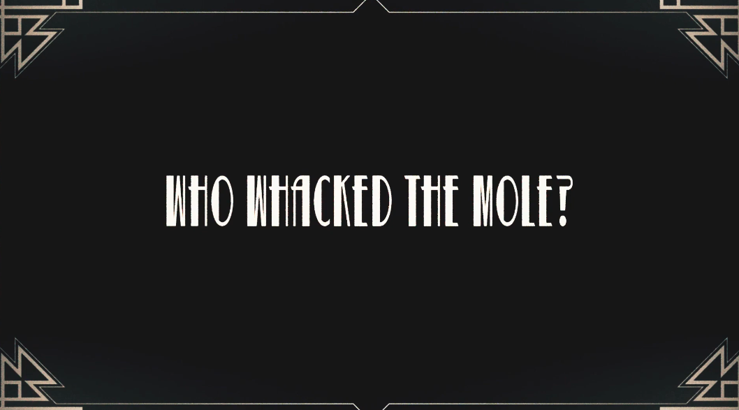A black square graphic from a YouTube Video screen with the phrase 'WHO WHACKED THE MOLE?' in white stylized text, framed by thin gold geometric corner lines.