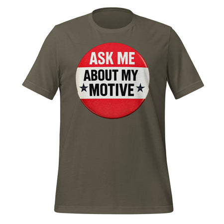 Ask Me About My Motive graphic on a tee shirt.
