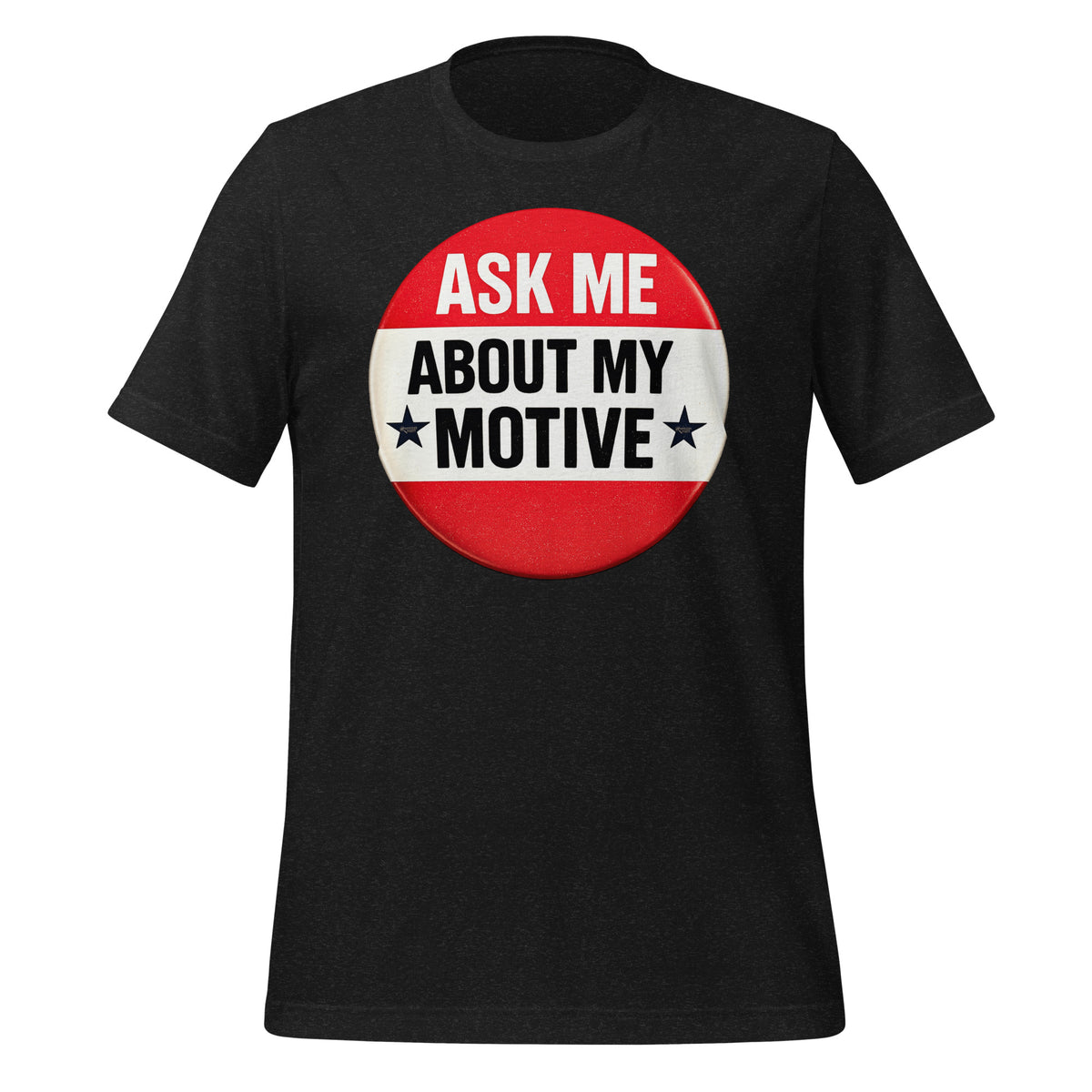 Ask Me About My Motive graphic on a black  tee shirt.