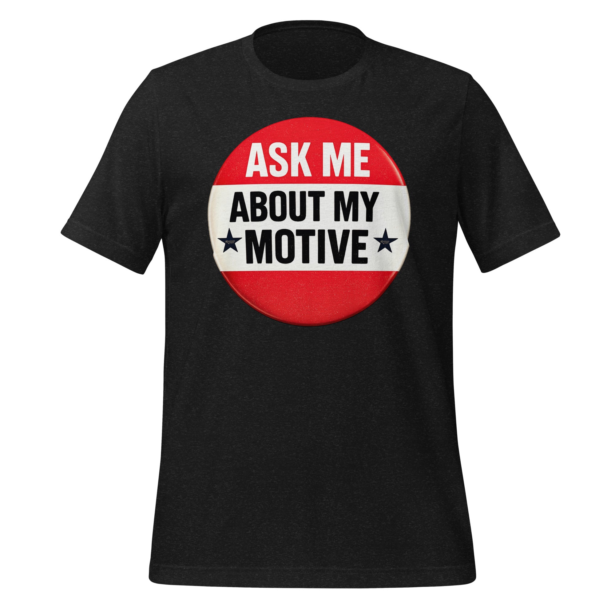 Ask Me About My Motive graphic on a black  tee shirt.