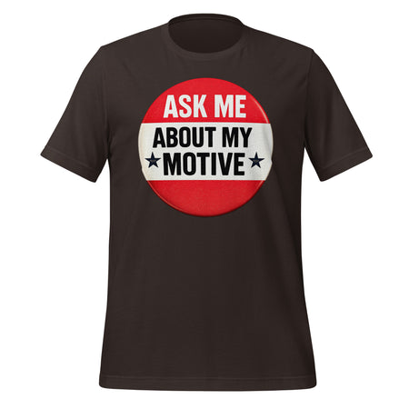 Ask Me About My Motive graphic on a tee shirt.