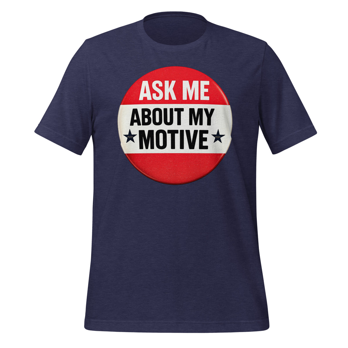 Ask Me About My Motive graphic on a tee shirt.
