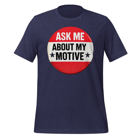 Ask Me About My Motive graphic on a tee shirt.