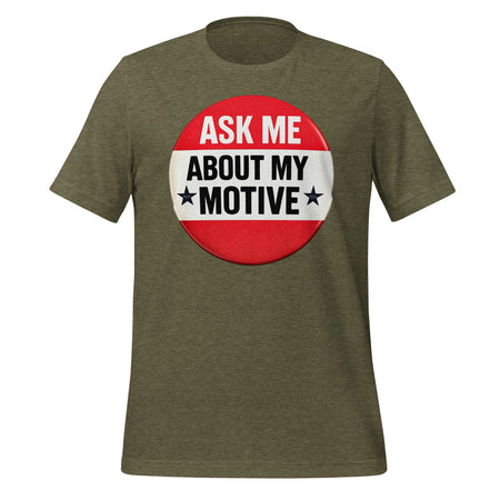 Ask Me About My Motive graphic on a tee shirt.