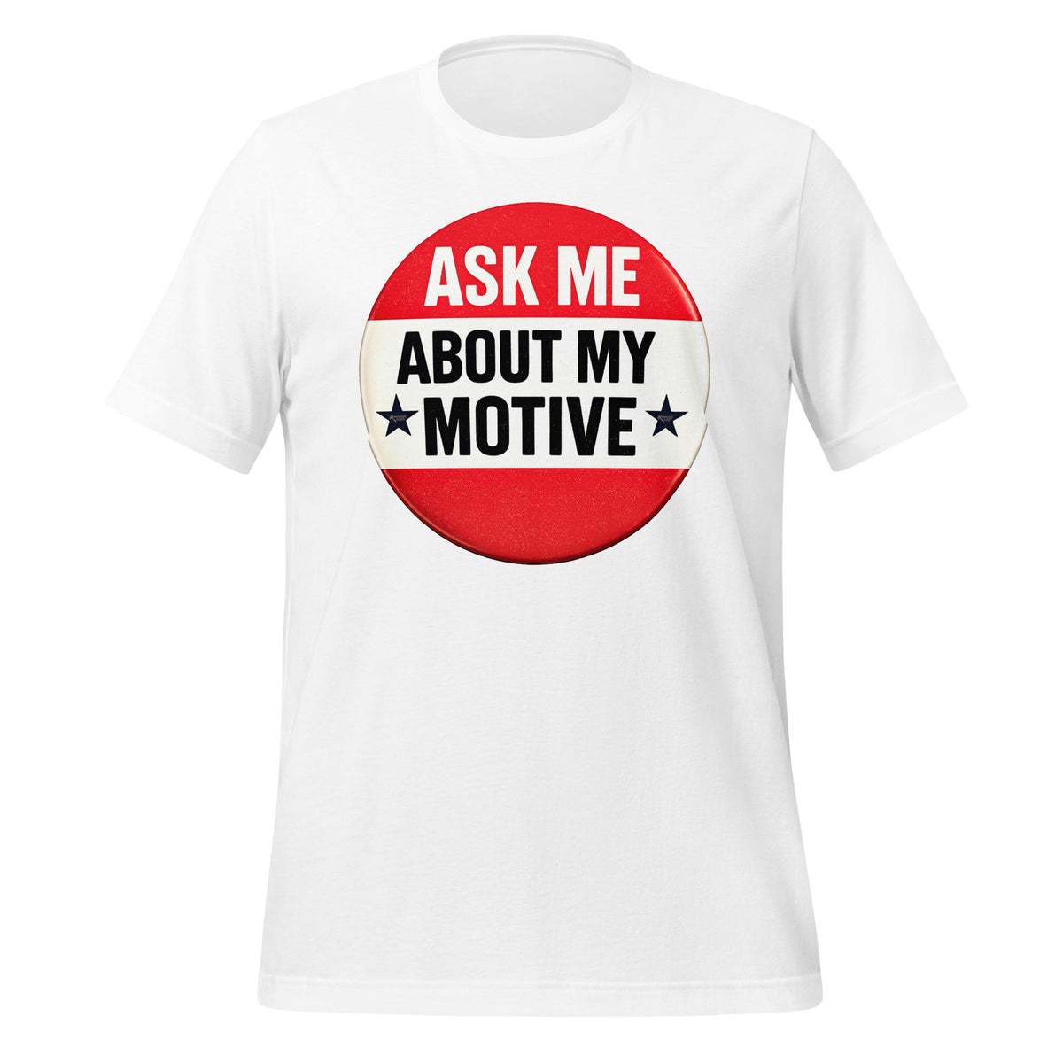 Ask Me About My Motive graphic on a tee shirt.
