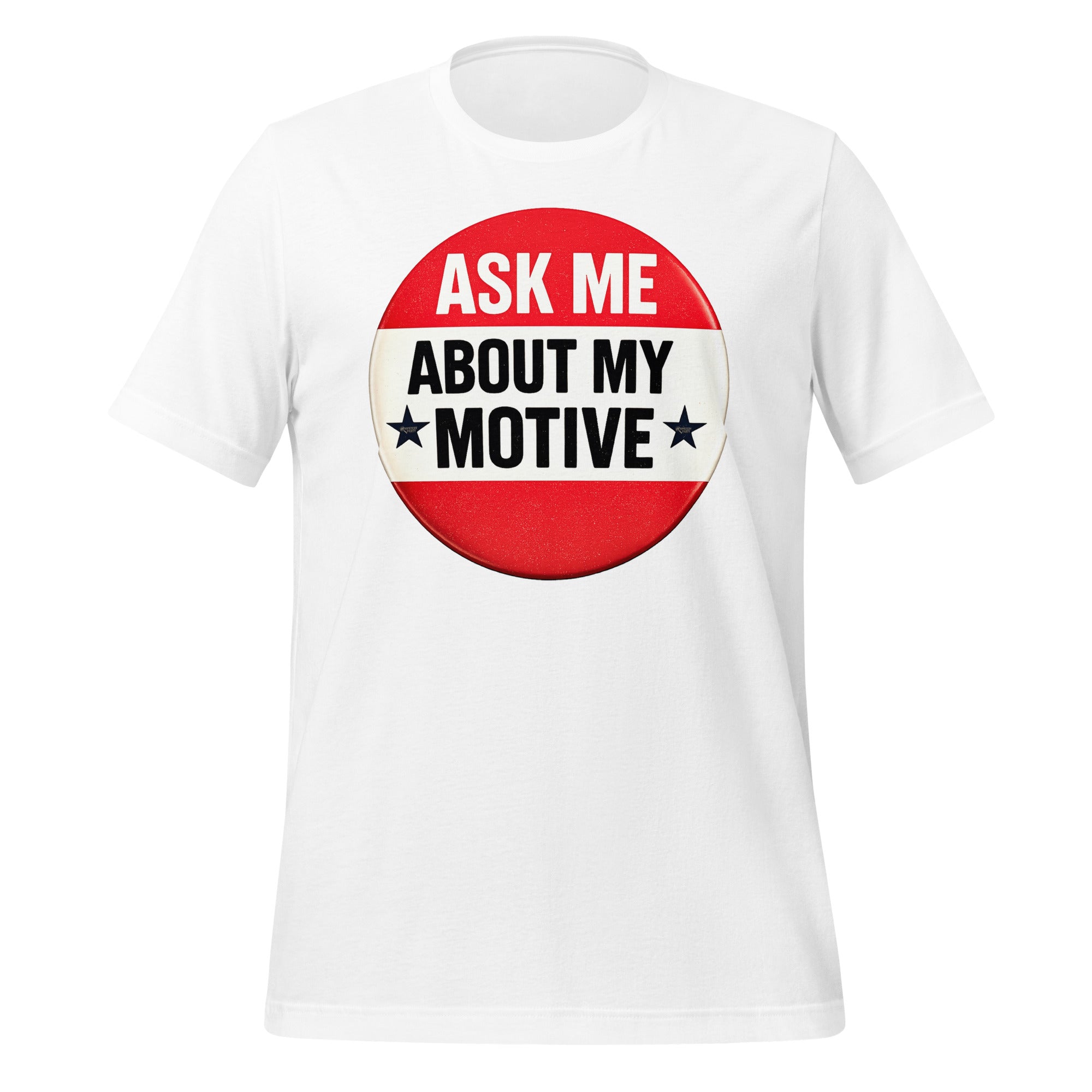 Ask Me About My Motive graphic on a tee shirt.